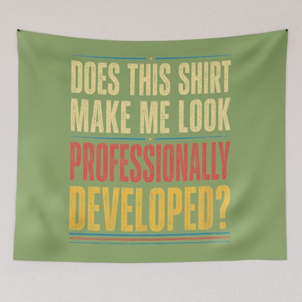 Item preview, Does This Shirt Make Me Look Professionally Developed designed and sold by ArleneRowe.