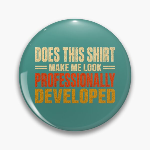 Item preview, Does This Shirt Make Me Look Professionally Developed designed and sold by ArleneRowe.