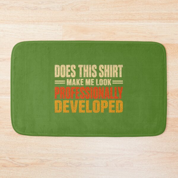 Item preview, Does This Shirt Make Me Look Professionally Developed designed and sold by ArleneRowe.