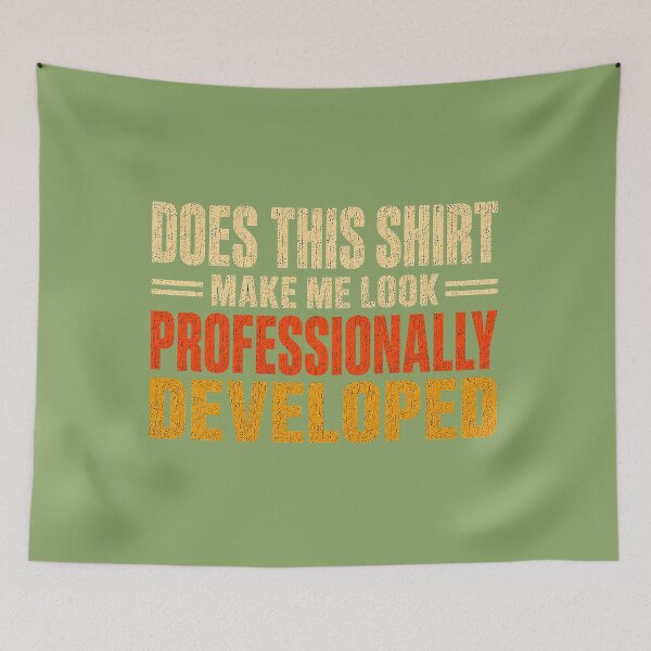 Item preview, Does This Shirt Make Me Look Professionally Developed designed and sold by ArleneRowe.