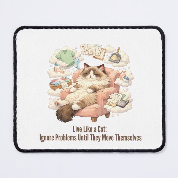 Item preview, Ignore Problems Until They Move themselves - Cat Logic designed and sold by RunningWhiskers.