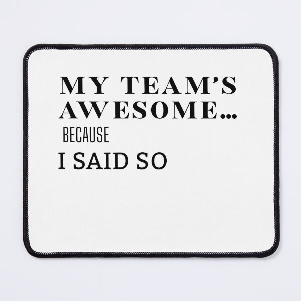 Item preview, My Team’s Awesome Because I Said So – Funny Boss Team Shirt & Mug designed and sold by BrewtifulMugs.