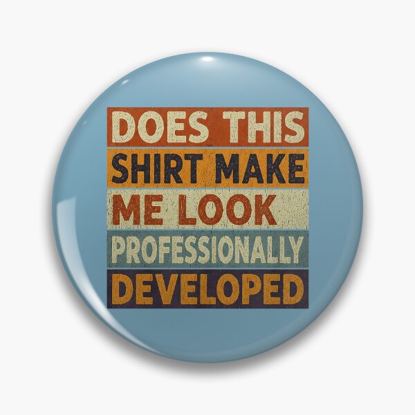 Item preview, Does This Shirt Make Me Look Professionally Developed designed and sold by TESTTES.