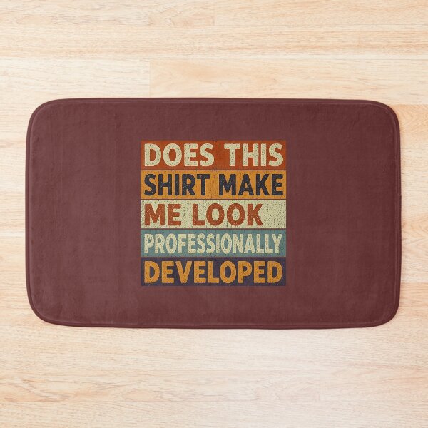 Item preview, Does This Shirt Make Me Look Professionally Developed designed and sold by TESTTES.