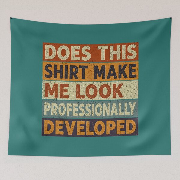 Item preview, Does This Shirt Make Me Look Professionally Developed designed and sold by TESTTES.