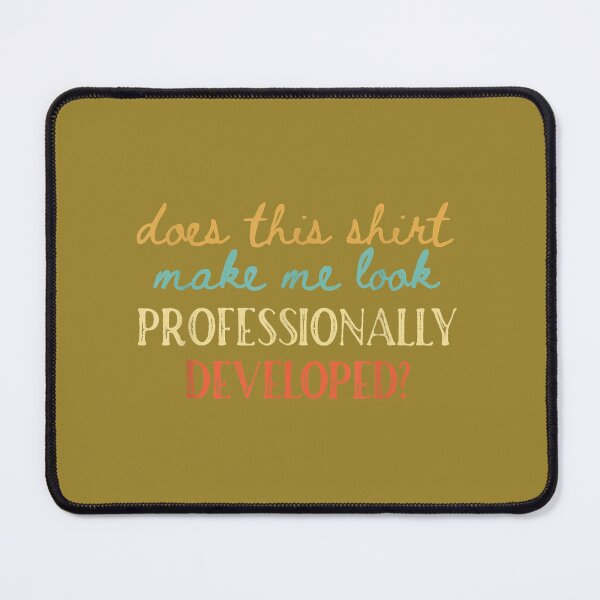 Item preview, Does This Shirt Make Me Look Professionally Developed designed and sold by TESTTES.