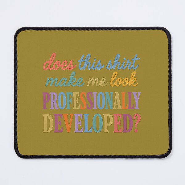 Item preview, Does This Shirt Make Me Look Professionally Developed designed and sold by TESTTES.