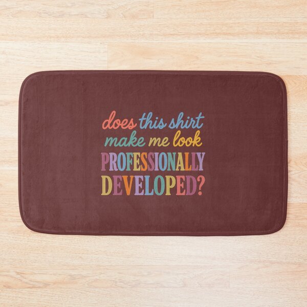 Item preview, Does This Shirt Make Me Look Professionally Developed designed and sold by TESTTES.