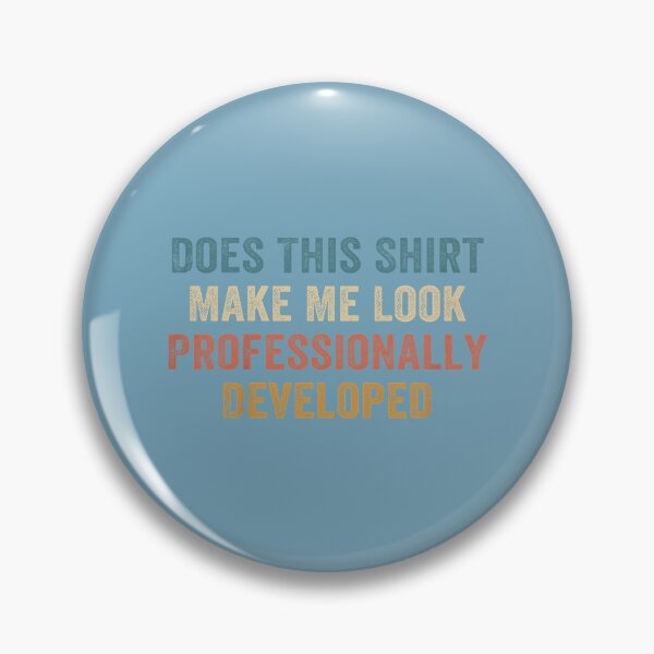 Item preview, Does This Shirt Make Me Look Professionally Developed designed and sold by TESTTES.