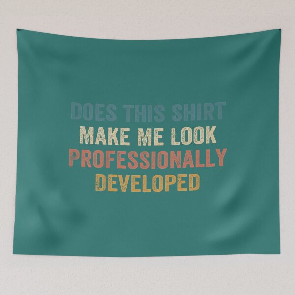 Item preview, Does This Shirt Make Me Look Professionally Developed designed and sold by TESTTES.