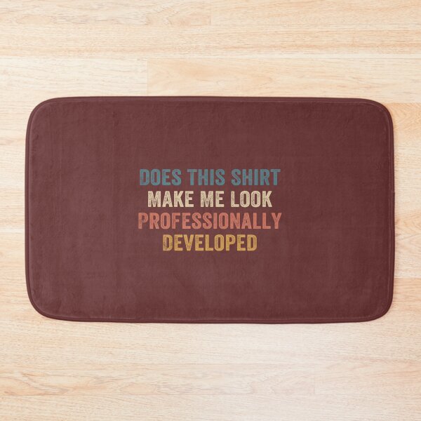 Item preview, Does This Shirt Make Me Look Professionally Developed designed and sold by TESTTES.
