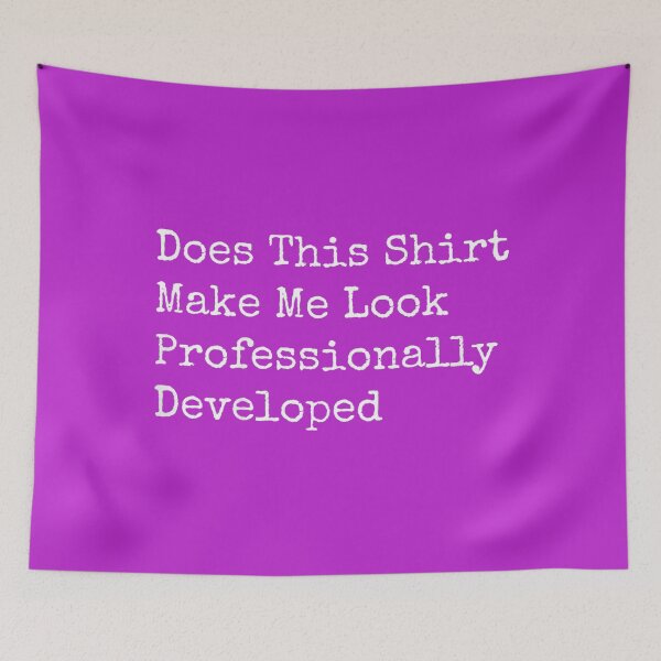 Item preview, Does This Shirt Make Me Look Professionally Developed designed and sold by melodycook.