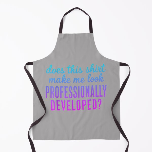 Item preview, Does This Shirt Make me Look Professionally Developed designed and sold by KathieFaugh.