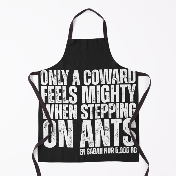 Item preview, Only A Coward Feels Mighty When Stepping On Ants - En Sabah Nur 5,000 BC designed and sold by legendaryskins.