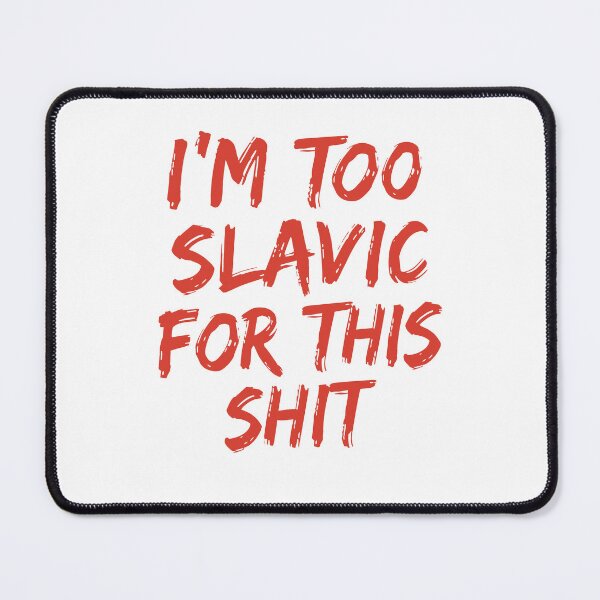 Item preview, I'm Too Slavic For This Shitt Funny Slavic Humor Meme designed and sold by CocoLama.