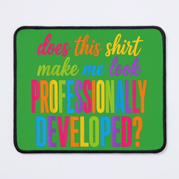 Item preview, Does This Shirt Make Me Look Professionally Developed designed and sold by melodycook.
