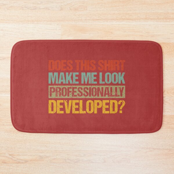 Item preview, Does This Shirt Make Me Look Professionally Developed designed and sold by melodycook.