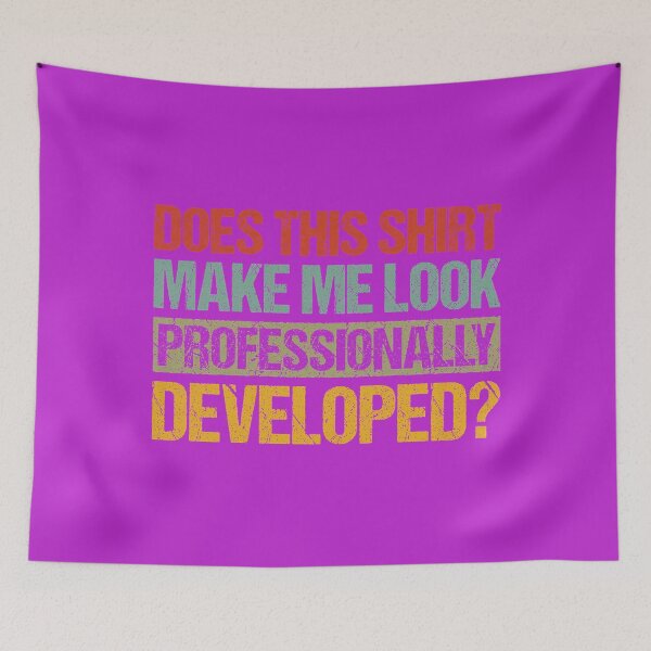 Item preview, Does This Shirt Make Me Look Professionally Developed designed and sold by melodycook.