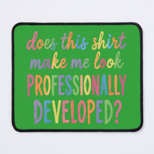 Item preview, Does This Shirt Make Me Look Professionally Developed designed and sold by melodycook.