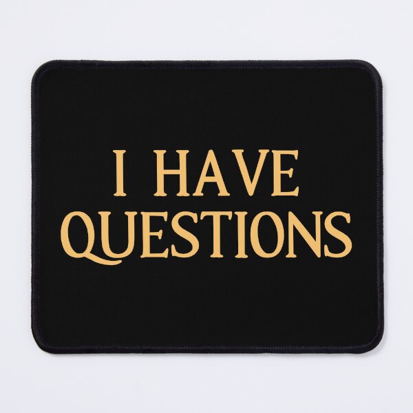 Item preview, I Have Questions Quote designed and sold by Primroaddesigns.