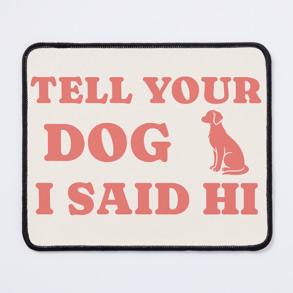 Item preview, Tell Your Dog I Said Hi Funny Dog Lover Quote Retro designed and sold by Joshbrowny.