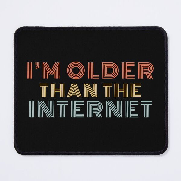 Item preview, I'm Older Than The Internet designed and sold by Stylecombinator.