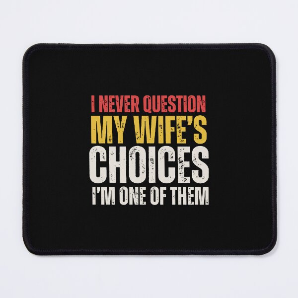 Item preview, I Never Question My Wife's Choices designed and sold by hannahnett.