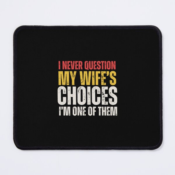 Item preview, I Never Question My Wife's Choices designed and sold by kathyhahn731.