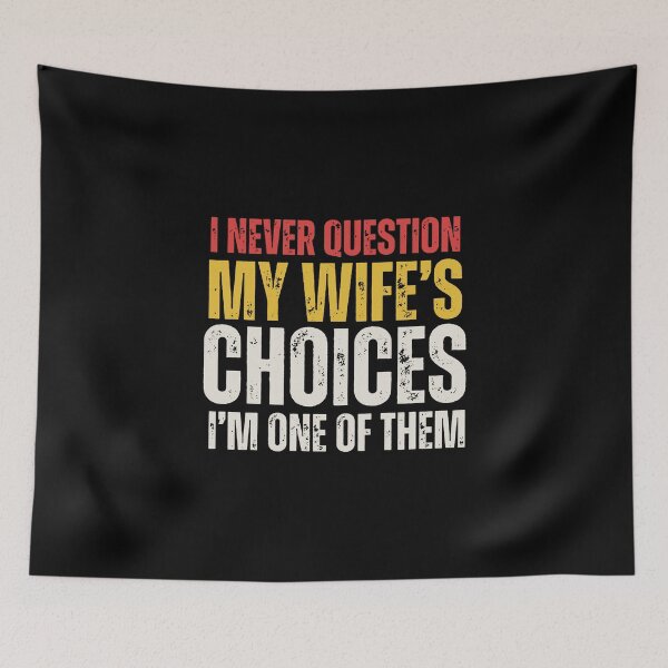 Item preview, I Never Question My Wife's Choices designed and sold by kathyhahn731.