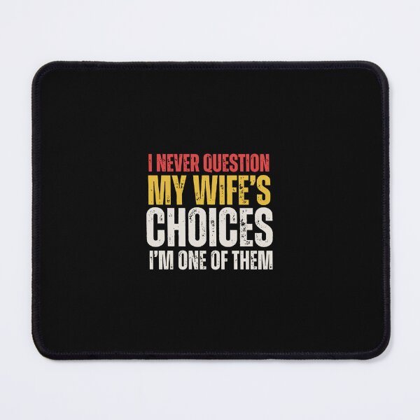 Item preview, I Never Question My Wife's Choices designed and sold by vegatraci.