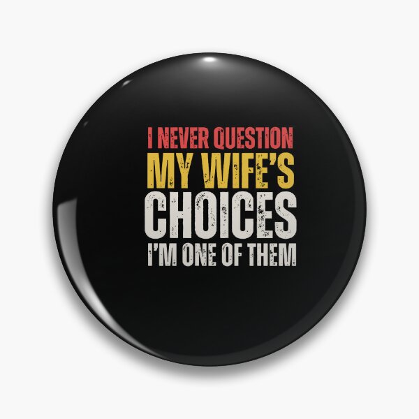 Item preview, I Never Question My Wife's Choices designed and sold by vegatraci.