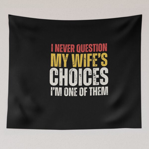 Item preview, I Never Question My Wife's Choices designed and sold by vegatraci.