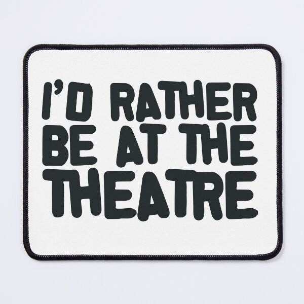 Item preview, I'd Rather Be At The Theatre – Theatre Lover Quote designed and sold by O.T.R Designs.