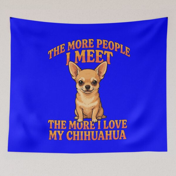 Item preview, The More People I Meet The More I Love My Chihuahua Design designed and sold by fantasticdesign.
