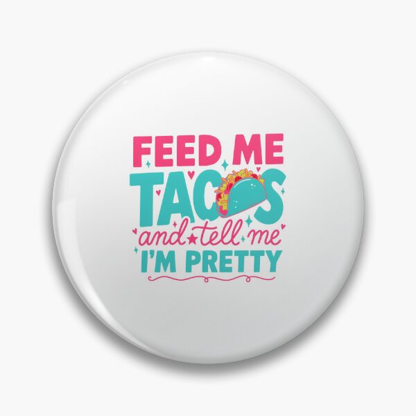 Item preview, Feed Me Tacos & Tell Me I'm Pretty - Taco Design designed and sold by Peter Stawicki.