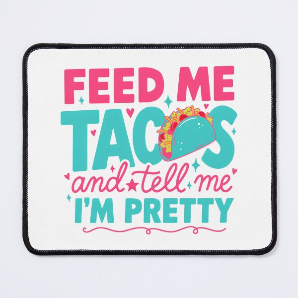 Item preview, Feed Me Tacos & Tell Me I'm Pretty - Taco Design designed and sold by Peter Stawicki.