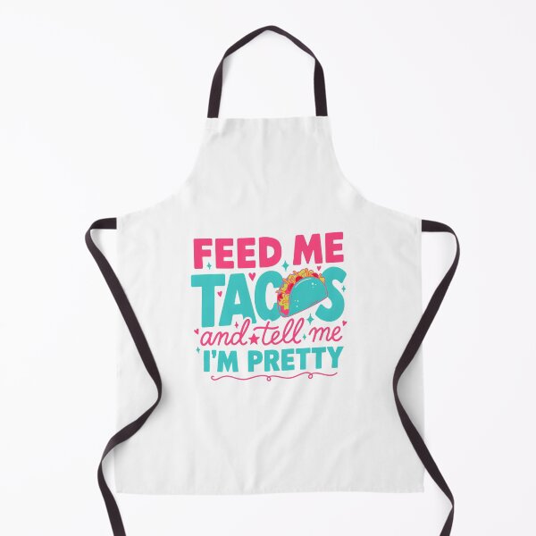 Item preview, Feed Me Tacos & Tell Me I'm Pretty - Taco Design designed and sold by Peter Stawicki.