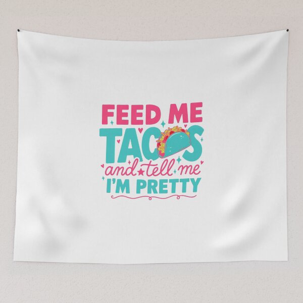 Item preview, Feed Me Tacos & Tell Me I'm Pretty - Taco Design designed and sold by Peter Stawicki.