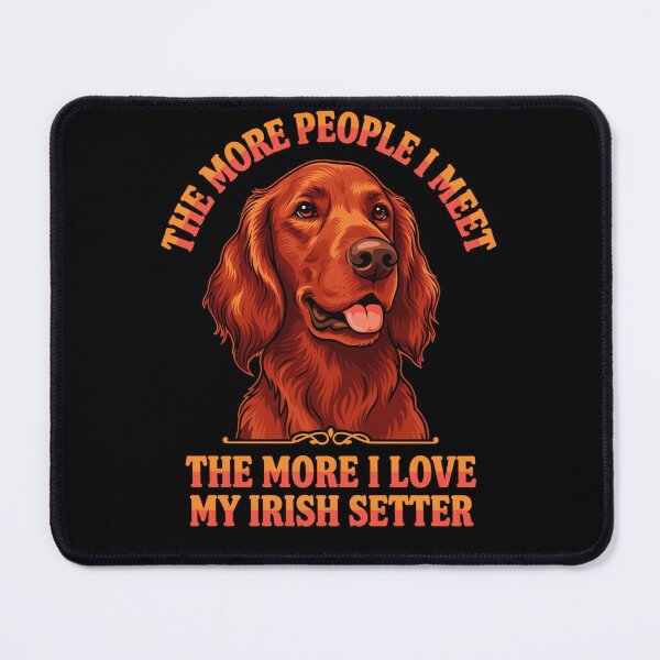 Item preview, The More People I Meet The More I Love My Irish Setter designed and sold by fantasticdesign.