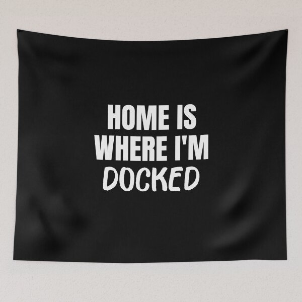 Item preview, Home is Where I'm Docked (White) designed and sold by ShipCrewNation.