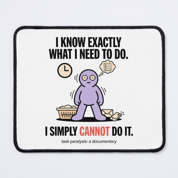 Item preview, Task Paralysis Executive Dysfunction Humor: I Simply Cannot Do It designed and sold by Osmose-Studio ⭐⭐⭐⭐⭐.