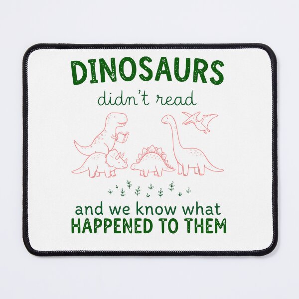 Item preview, Dinosaurs Didn’t Read Funny Prehistoric Humor designed and sold by Lozarux.