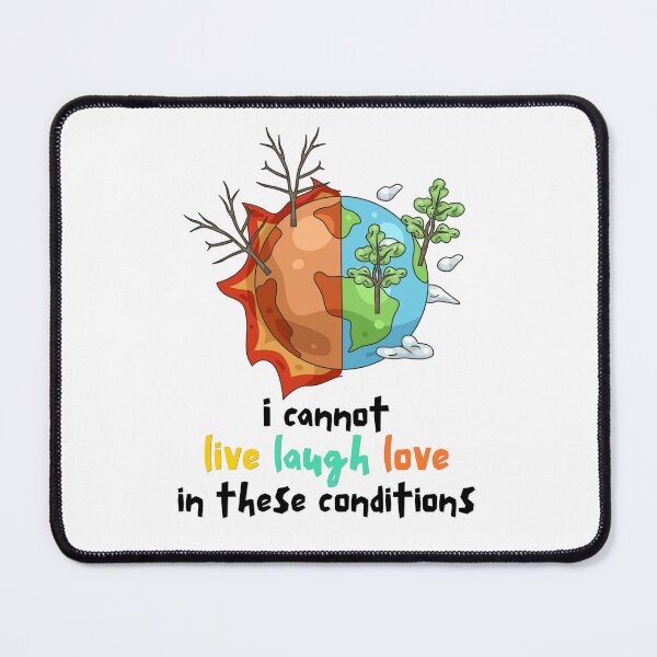 Item preview, I Cannot Live Laugh Love In These Conditions designed and sold by Alicja Wieczorek.