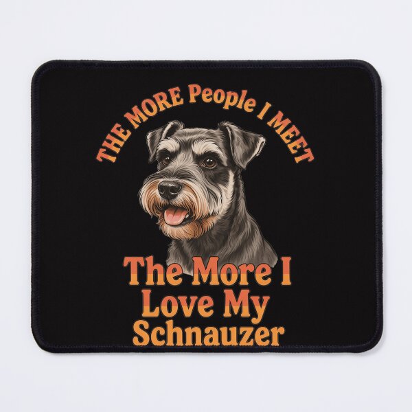 Item preview, Schnauzer Dog Owner The More People I Meet The More I Love My Schnauzer Design designed and sold by fantasticdesign.
