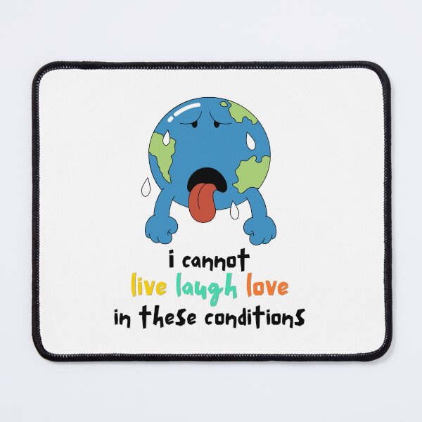 Item preview, I Cannot Live Laugh Love In These Conditions designed and sold by Alicja Wieczorek.