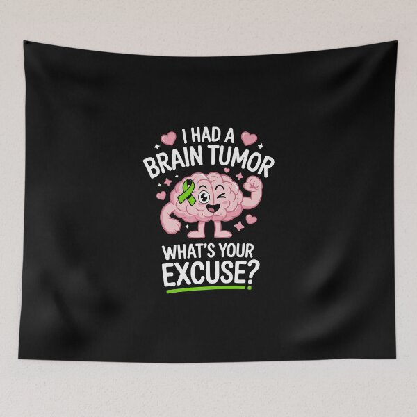 Item preview, I HAD A BRAIN TUMOR — WHAT’S YOUR EXCUSE designed and sold by jkrphoto.