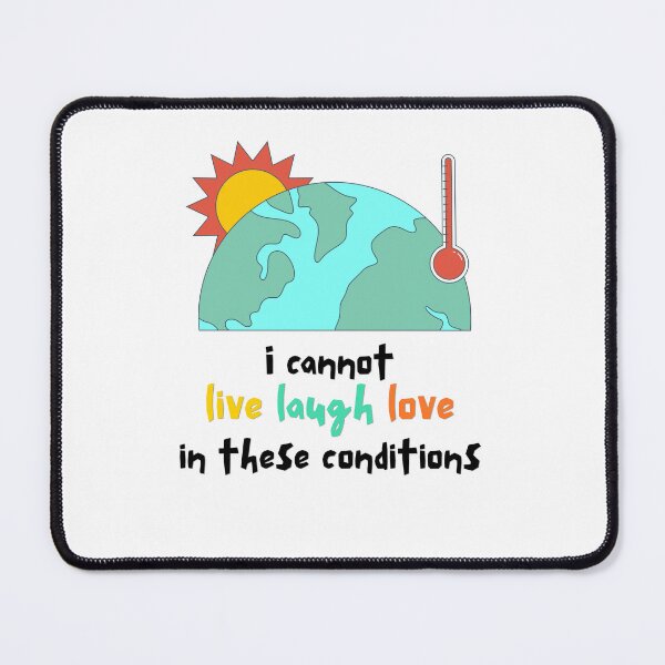 Item preview, I Cannot Live Laugh Love In These Conditions designed and sold by Alicja Wieczorek.