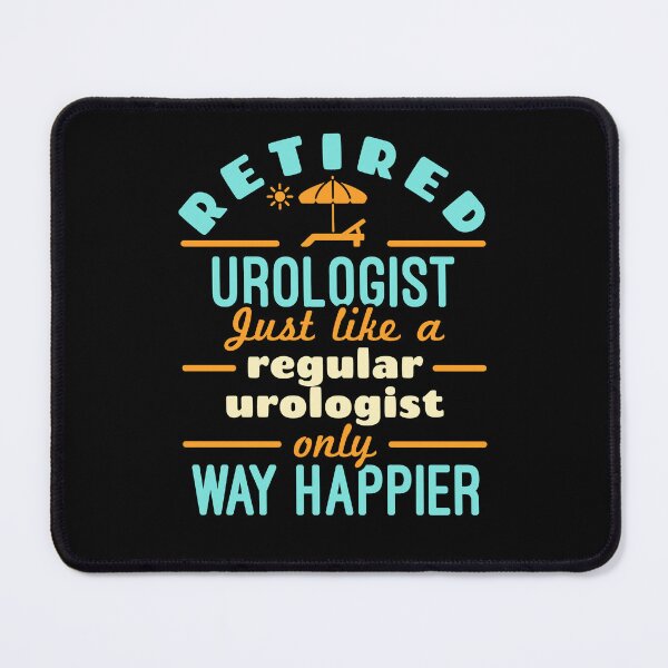 Item preview, Retired Urologist Just Like a Regular Urologist Only Way Happier designed and sold by jaygo.