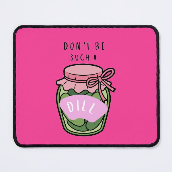 Item preview, Dont Be Such A Dill designed and sold by Jessica Hutcheson.