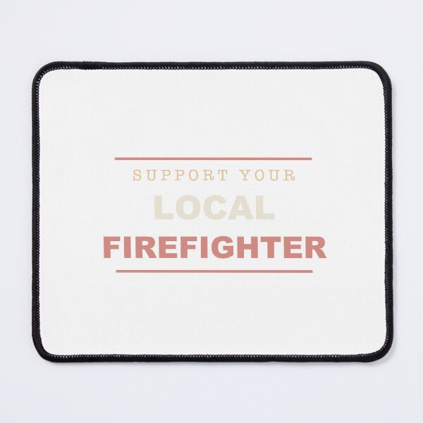Item preview, Support Your Local Firefighter - Firefighter designed and sold by RetroThreadWorks.